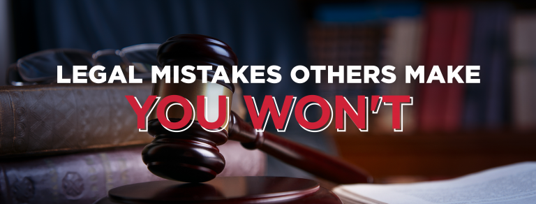 3 Legal Mistakes You Don’t Want to Make